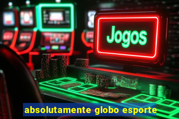 absolutamente globo esporte